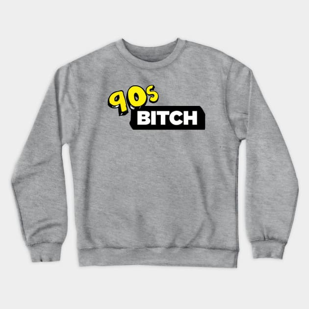 90s bitch Crewneck Sweatshirt by xxtinastudio